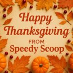 Festive Thanksgiving graphic with orange pumpkins, fall leaves, pinecones, and cranberries surrounding the message ‘Happy Thanksgiving From Speedy Scoop’ in autumn-colored lettering